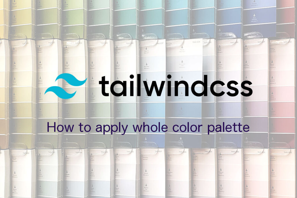 Applying The Full Color Palette Of Tailwind CSS - Time Is Life!